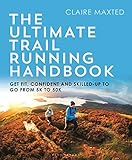 The Ultimate Trail Running Handbook: Get fit, confident and skilled-up to go from 5k to 50k (English Edition)