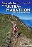 Das große Buch vom Ultramarathon.: Ultralauf-Training mit System. Trainingspläne für Ultramarathon und Trailrunning. Alles Wissenswerte über die Vorbereitung auf den faszinierenden Langstreckenlauf.